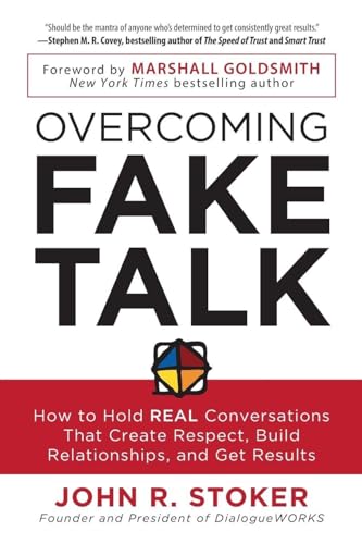 Overcoming Fake Talk: How to Hold REAL Conversations that Create Respect, Build Relationships, and Get Results