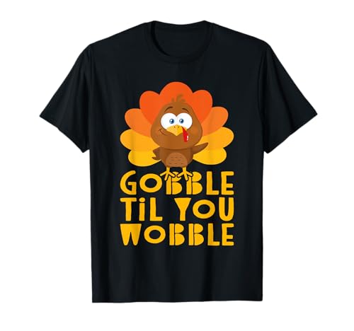 Gobble Til You Wobble Shirt Men Women Kids Thanksgiving Day T-Shirt
