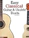 Easy Classical Guitar & Ukulele Duets: Featuring music of Beethoven, Bach, Wagner, Handel and other composers. In Standard Notation and Tablature