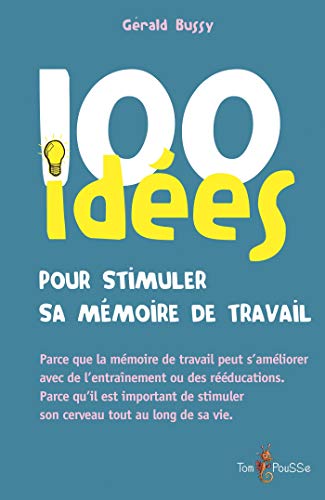 Télécharger 100 idées pour stimuler sa mémoire de travail: Parce que la mémoire de travail peut s’améliore livre En ligne