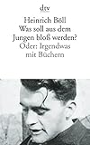 Was soll aus dem Jungen bloß werden? Oder: Irgendwas mit Büchern - Heinrich Böll