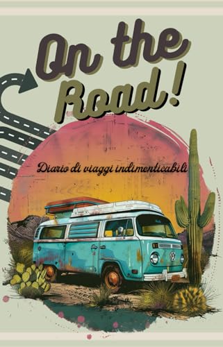On the Road: Diario di viaggi incredibili
