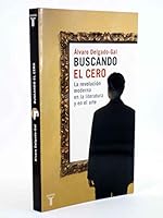 Buscando el cero. La revolución moderna en la literatura y en el arte 8430605592 Book Cover