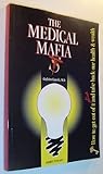 The medical Mafia: How to get out of it alive and take back our health & wealth