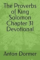 The Proverbs of King Solomon Chapter 31 Devotional B0CNSW7LDQ Book Cover