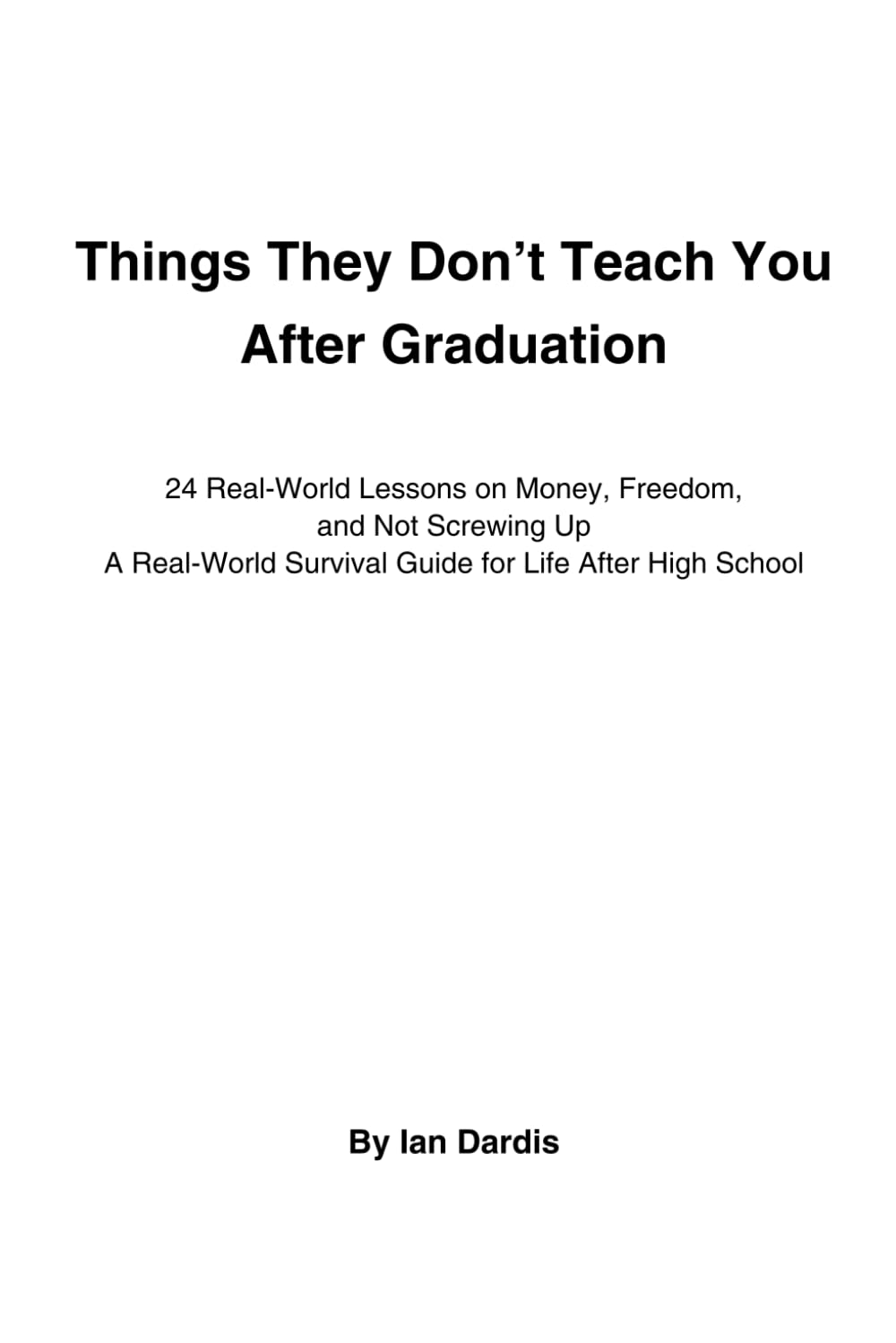 Things I Wish Someone Told Me Before I Graduated: A Real-World Survival Guide for Life After High School