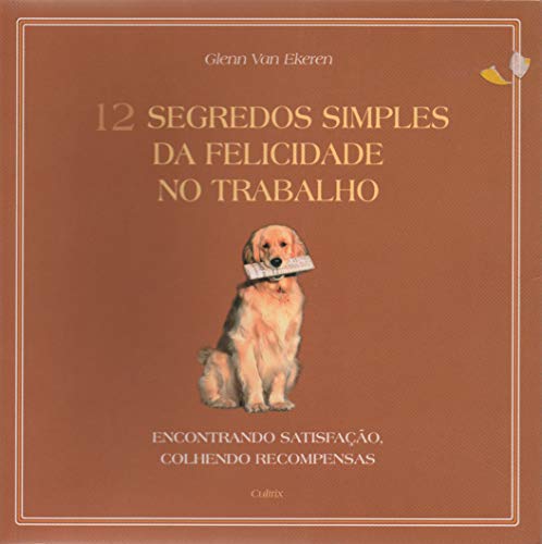 12 Segredos Simples da Felicidade no Trabalho