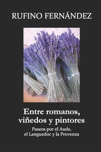 Entre romanos, viñedos y pintores: Paseos por el Aude, el Languedoc y la Provenza (Spanish Edition)