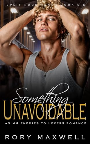 Something Unavoidable: An MM Enemies to Lovers Romance (Split Rock Ranch Book 6)