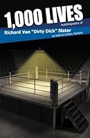 1,000 Lives: Autobiography of Richard Van "Dirty Dick" Slater 9781467533 Book Cover