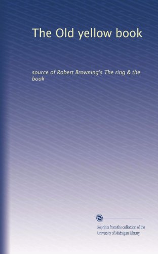 Il vecchio libro giallo: fonte di The ring & the book di Robert Browning: Volume 1