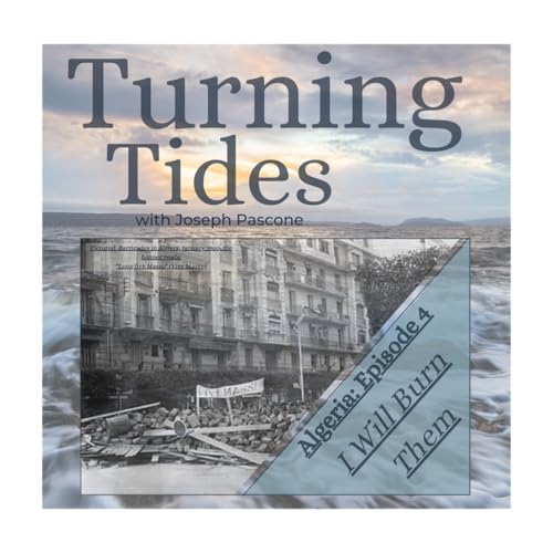 Turning Tides: Algeria: I Will Burn Them, 1958 - Present: Episode 4