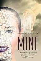 Mine: An Everlasting Promise of Love, Deliverance, and Wholeness 1490875956 Book Cover