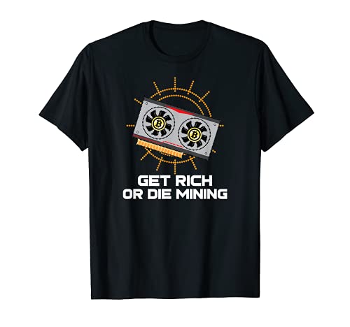 Funny Get Rich Or Die Mining Bitcoin Miner BTC Crypto Mining T-Shirt
