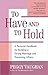 To Have and To Hold: A Personal Handbook for Building a Strong Marriage and Preventing Affairs