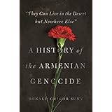 "They Can Live in the Desert but Nowhere Else": A History of the Armenian Genocide (Human Rights and Crimes against Humanity Book 23) (English Edition)