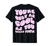 You're Only As Cool As You Treat People Merch