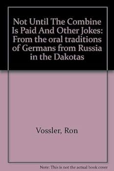 Paperback Not Until The Combine Is Paid And Other Jokes: From the oral traditions of Germans from Russia in the Dakotas Book