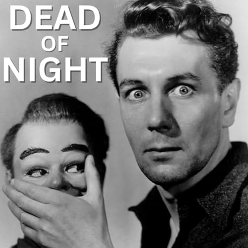『EPISODE 7: DEAD OF NIGHT (1945) - Still One of the Scariest Movies Ever Made!』のカバーアート