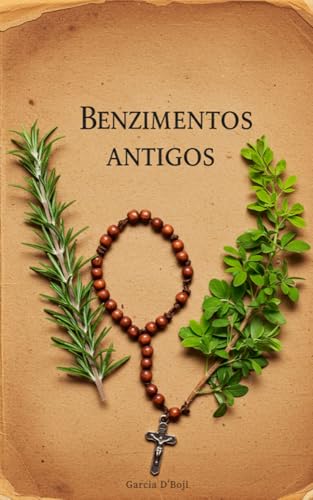 Benzimentos Antigo: 100 benzimentos para todos os fins
