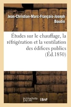 Paperback Études Sur Le Chauffage, La Réfrigération Et La Ventilation Des Édifices Publics, Par J.-Ch. Boudin, [French] Book