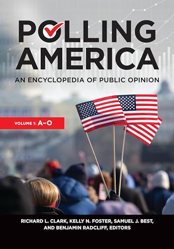 Polling America: An Encyclopedia of Public Opinion [2 volumes]