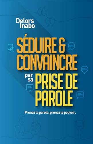 SEDUIRE & CONVAINCRE par sa PRISE DE PAROLE