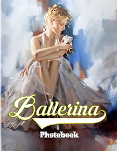 Ballerina Photography Book: Picture Book About The Art of Movement Of Ballet Dancers | With 40+ Pages Gifts For Kids Teens Aldut To Have Fun
