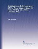 Discovery and development of the Pima copper deposit, Pima Mining Co., Pima County, Ariz.