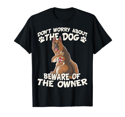 Don't Worry About Dog Worry About The Owner German Shepherd T-Shirt