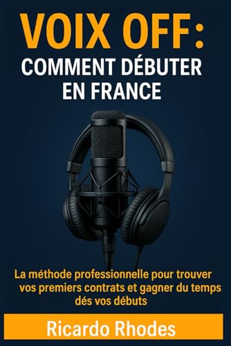 livre Voix off : Comment débuter en France ; La méthode professionnelle pour trouver vos premiers contrats et gagner du temps dès vos débuts