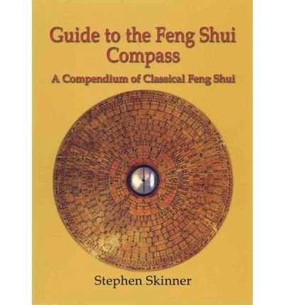 [Guide to the Feng Shui Compass: A Compendium of Classical Feng Shui, Including a History of Feng Shui and a Detailed Catalogue of 75 Rings of the Lo P'An] [By: Skinner, Dr Stephen] [September, 2010]