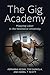 The Gig Academy: Mapping Labor in the Neoliberal University (Reforming Higher Education: Innovation and the Public Good)
