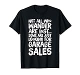 Not All Who Wander Are Lost Some Are Looking For Garage Sale T-Shirt