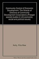 Community Control of Economic Development: The Boards of Directors of Community Development Corporations (Praeger special studies in US economic, social and political issues) 0030223512 Book Cover