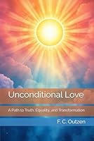 Unconditional Love: A Path to Truth, Equality, and Transformation B0F5PRZ9TC Book Cover
