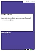 Probiotication of beverages using whey and watermelon juice 3656843872 Book Cover