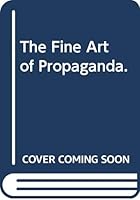 The Fine Art of Propaganda. 0374948607 Book Cover