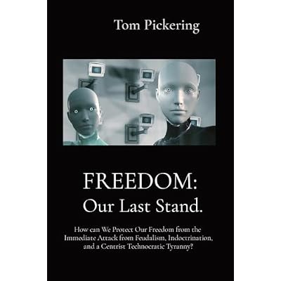 Freedom: How can We Protect Our Freedom from the Immediate Attack from Feudalism, Indoctrination, and a Centrist Technocratic Tyranny?
