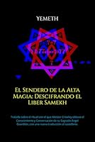 El Sendero de la Alta Magia: Descifrando el Liber Samekh: Tratado sobre el ritual con el que Aleister Crowley obtuvo el Conocimiento y Conversación de ... traducción al castellano. (Spanish Edition) B0B14G5TPM Book Cover