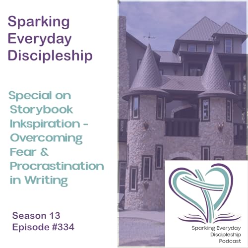 Episode 334: Special on Storybook Inkspiration-Overcoming Fear & Procrastination in Writing