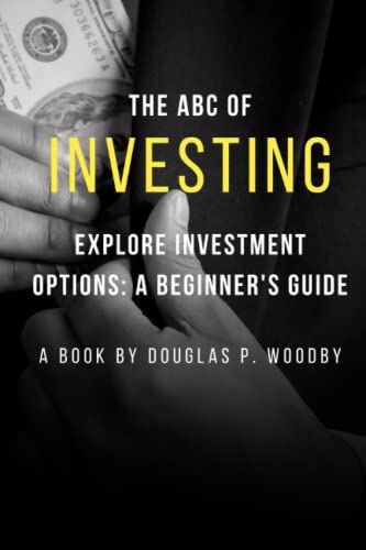 THE ABC OF INVESTING: EXPLORING INVESTMENT OPTIONS: A BEGINNER'S GUIDE