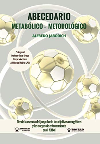 ABECEDARIO METABÓLICO-METODOLÓGICO: Desde la esencia del juego hacia los objetivos energéticos y las cargas de entrenamiento en el fútbol (Spanish Edition)      Paperback – February 14, 2019
