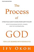 The Process of God: For Going from Glory to Glory 0692714332 Book Cover