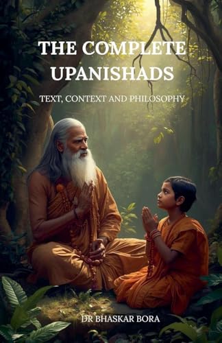 The Complete Upanishads: Text, Context, and Philosophy