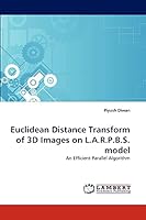 Euclidean Distance Transform of 3D Images on L.A.R.P.B.S. model: An Efficient Parallel Algorithm 3838375947 Book Cover