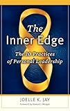 The Inner Edge: The 10 Practices of Personal Leadership