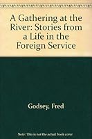 A Gathering at the River: Stories from a Life in the Foreign Service 0944109039 Book Cover