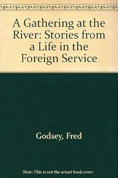 Hardcover A Gathering at the River: Stories from a Life in the Foreign Service Book