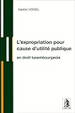  L\'expropriation pour cause d\'utilite publique (g.d.lux.)